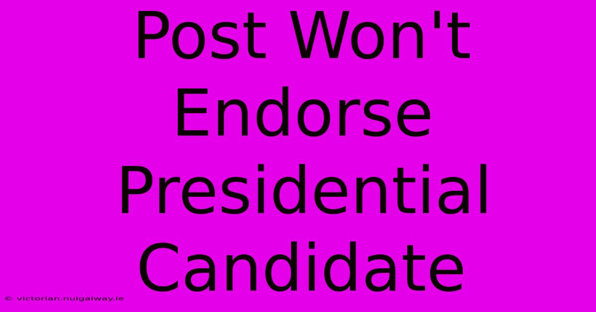 Post Won't Endorse Presidential Candidate