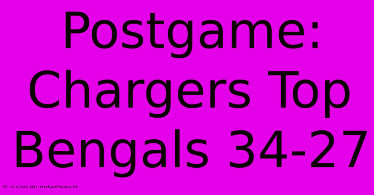 Postgame: Chargers Top Bengals 34-27