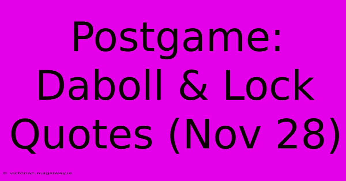 Postgame: Daboll & Lock Quotes (Nov 28)