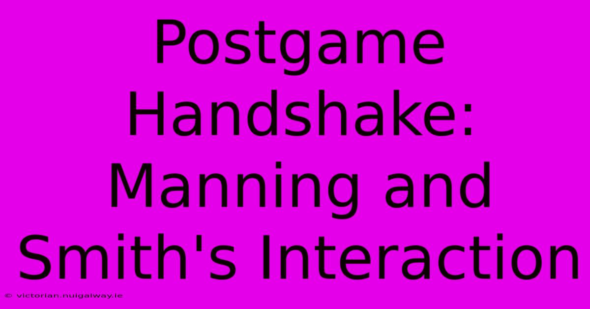 Postgame Handshake: Manning And Smith's Interaction