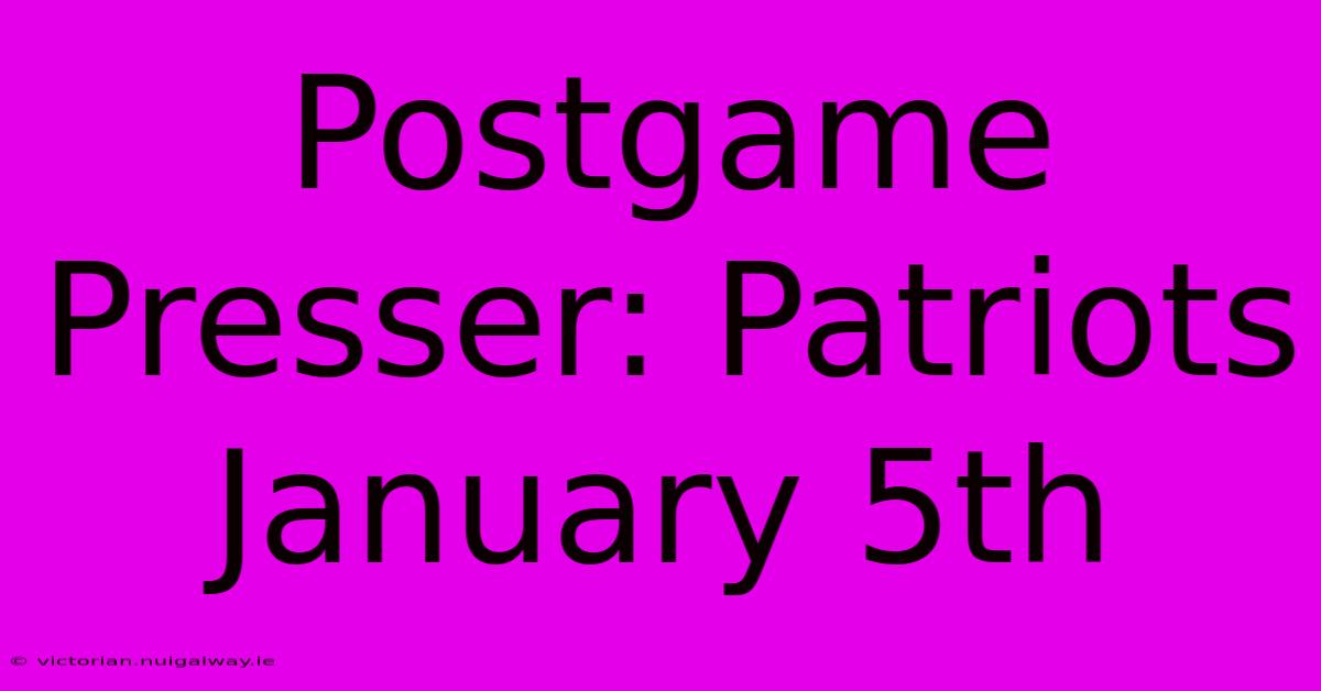 Postgame Presser: Patriots January 5th