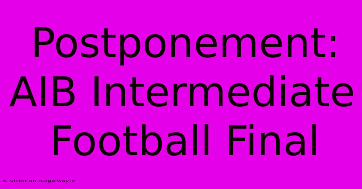 Postponement: AIB Intermediate Football Final