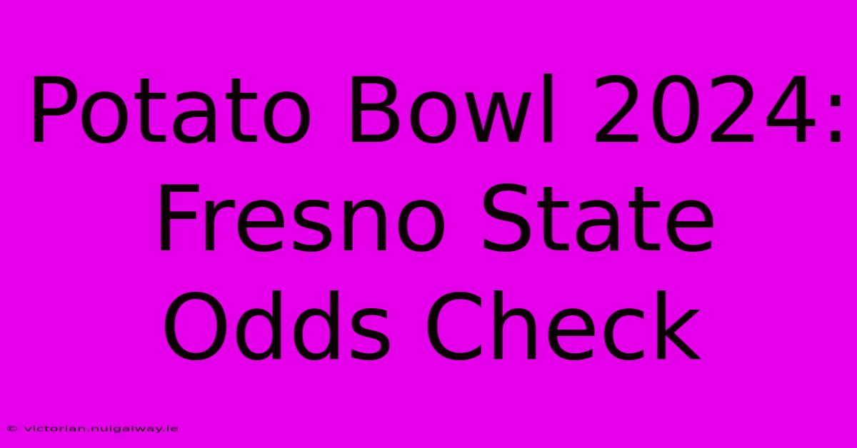 Potato Bowl 2024: Fresno State Odds Check