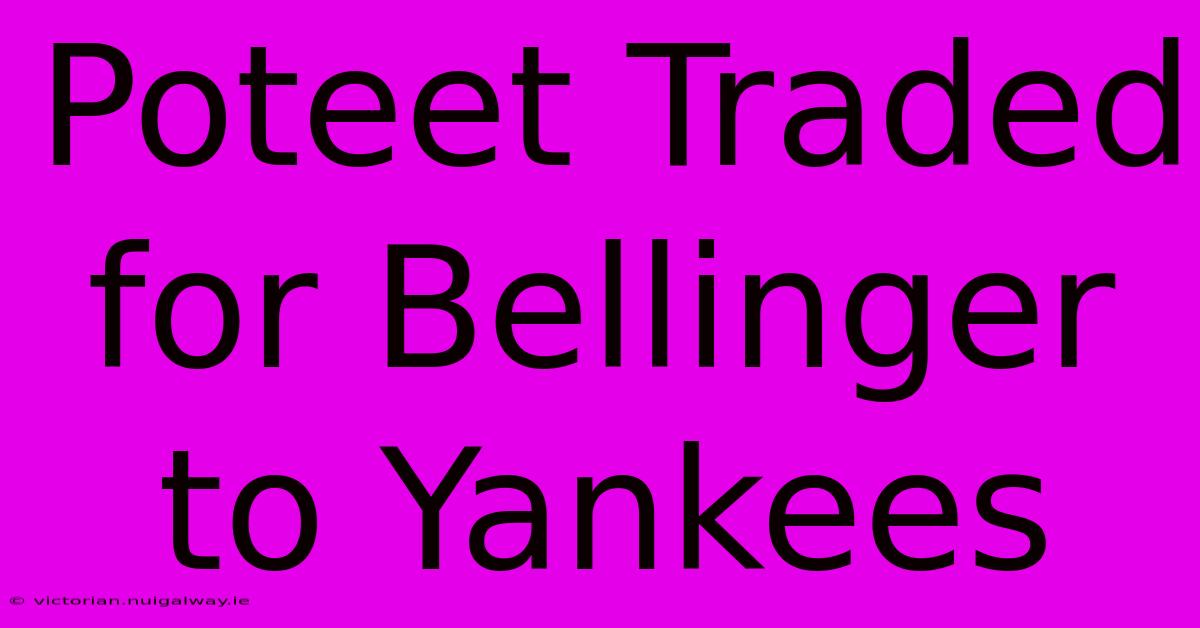 Poteet Traded For Bellinger To Yankees