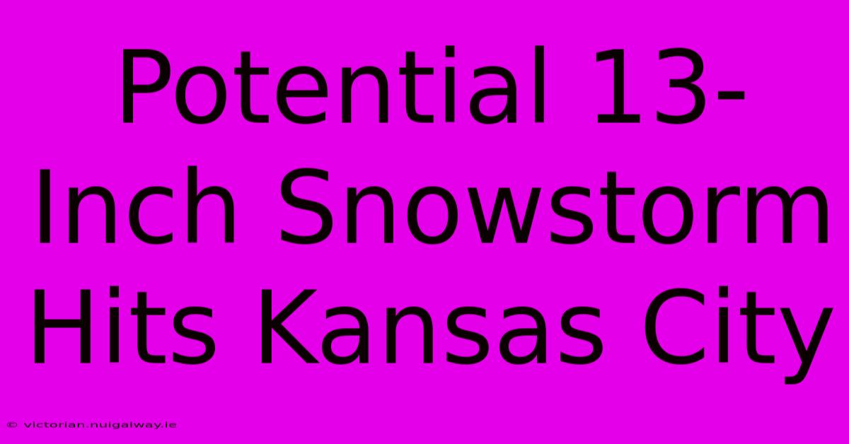 Potential 13-Inch Snowstorm Hits Kansas City