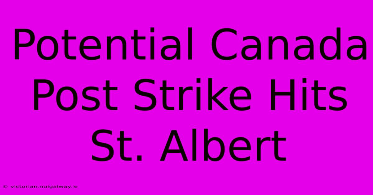 Potential Canada Post Strike Hits St. Albert 