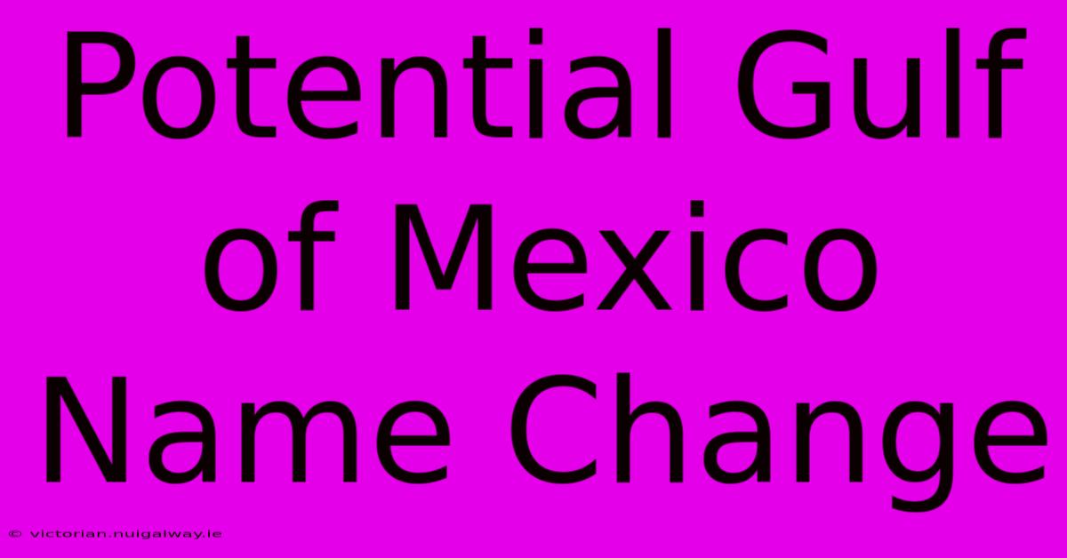 Potential Gulf Of Mexico Name Change