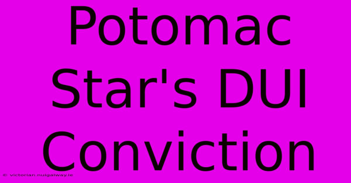 Potomac Star's DUI Conviction