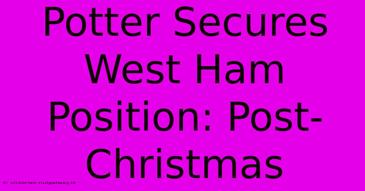 Potter Secures West Ham Position: Post-Christmas