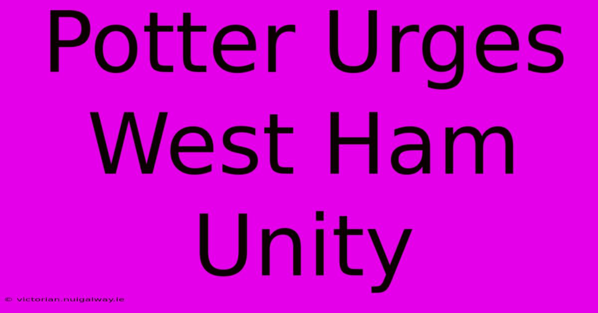 Potter Urges West Ham Unity