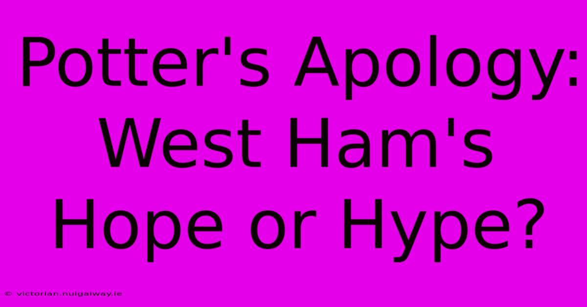 Potter's Apology:  West Ham's Hope Or Hype?