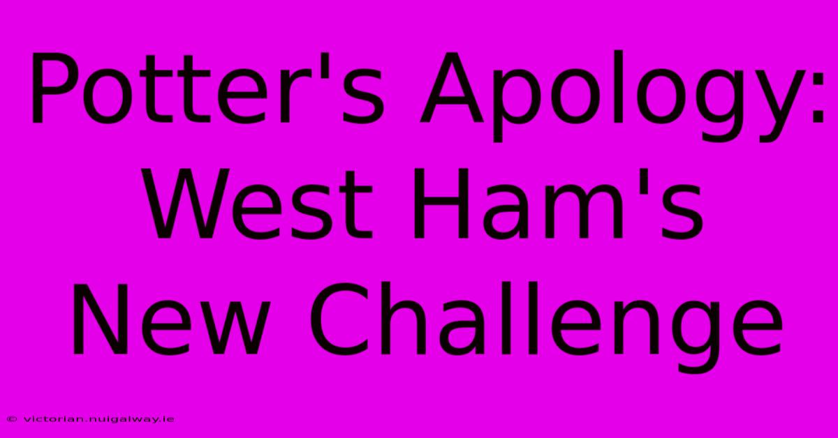 Potter's Apology: West Ham's New Challenge