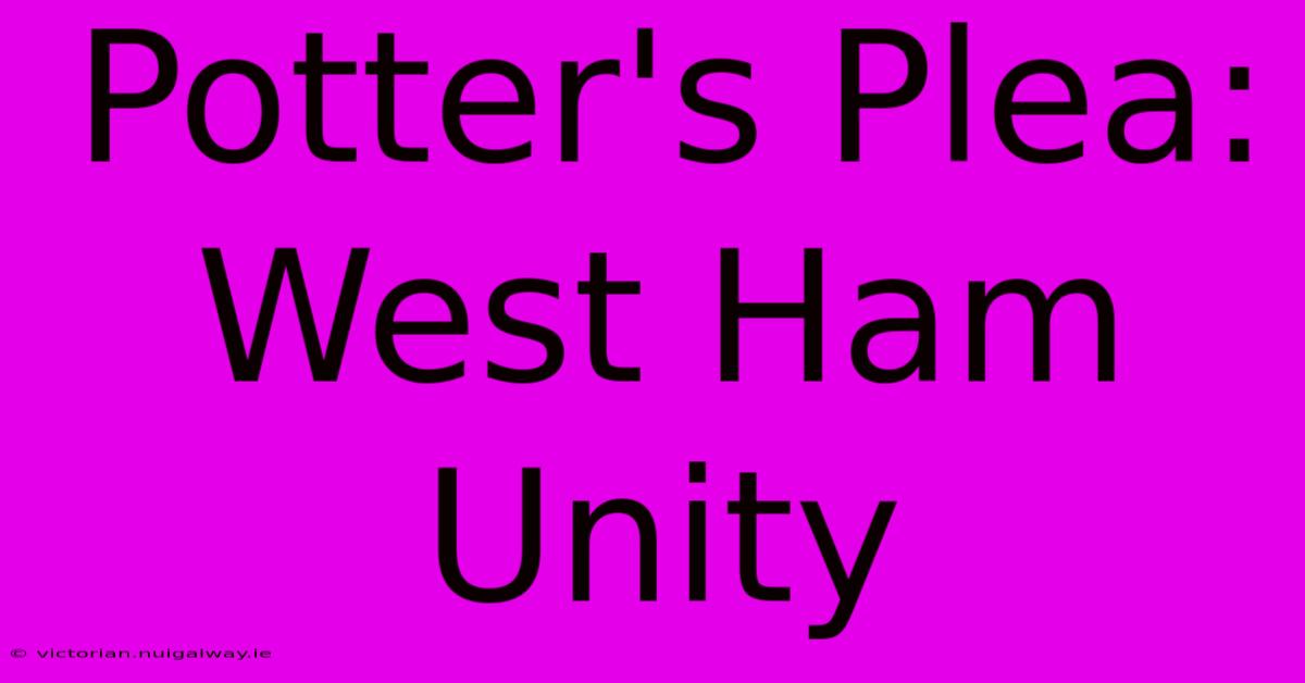 Potter's Plea: West Ham Unity