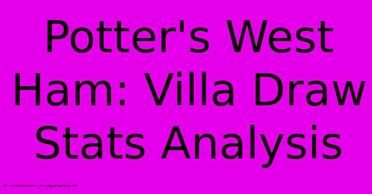 Potter's West Ham: Villa Draw Stats Analysis