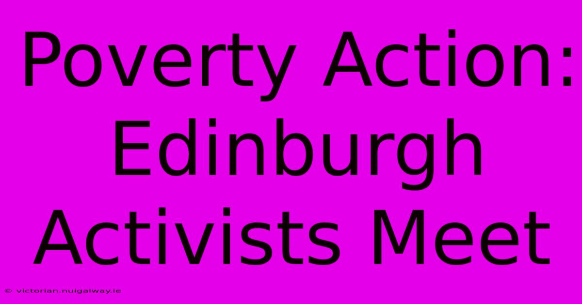 Poverty Action: Edinburgh Activists Meet