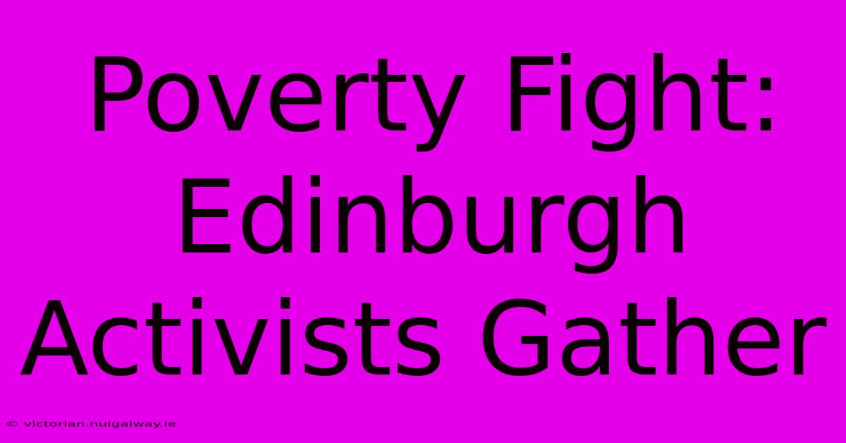 Poverty Fight: Edinburgh Activists Gather