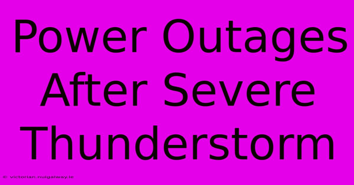 Power Outages After Severe Thunderstorm