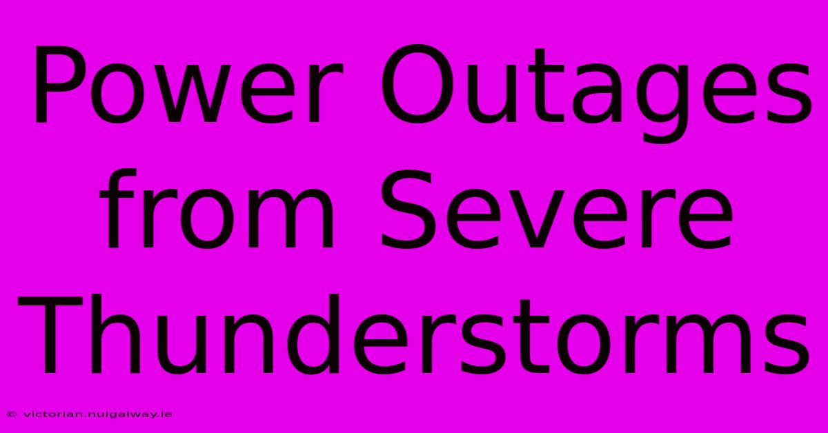 Power Outages From Severe Thunderstorms