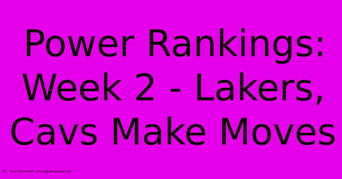 Power Rankings: Week 2 - Lakers, Cavs Make Moves