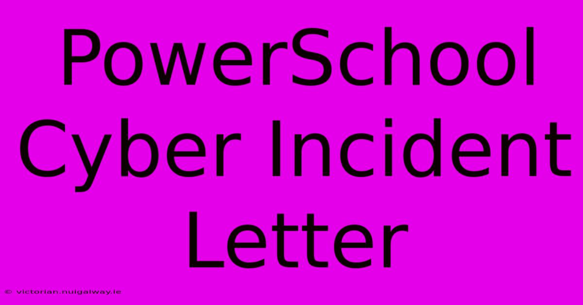 PowerSchool Cyber Incident Letter