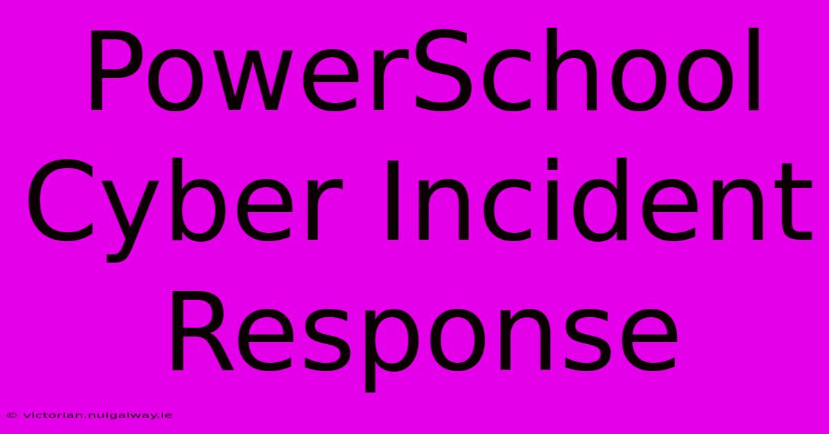 PowerSchool Cyber Incident Response