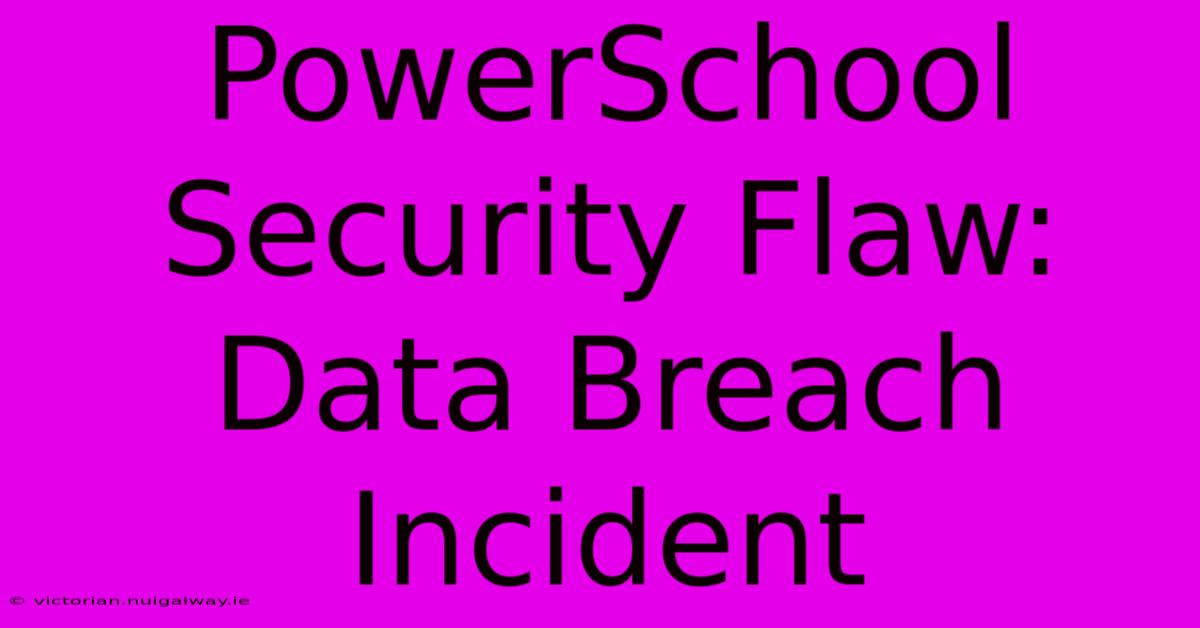 PowerSchool Security Flaw: Data Breach Incident