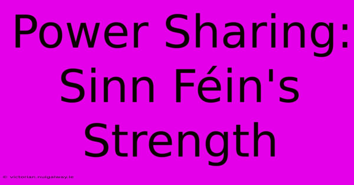 Power Sharing: Sinn Féin's Strength