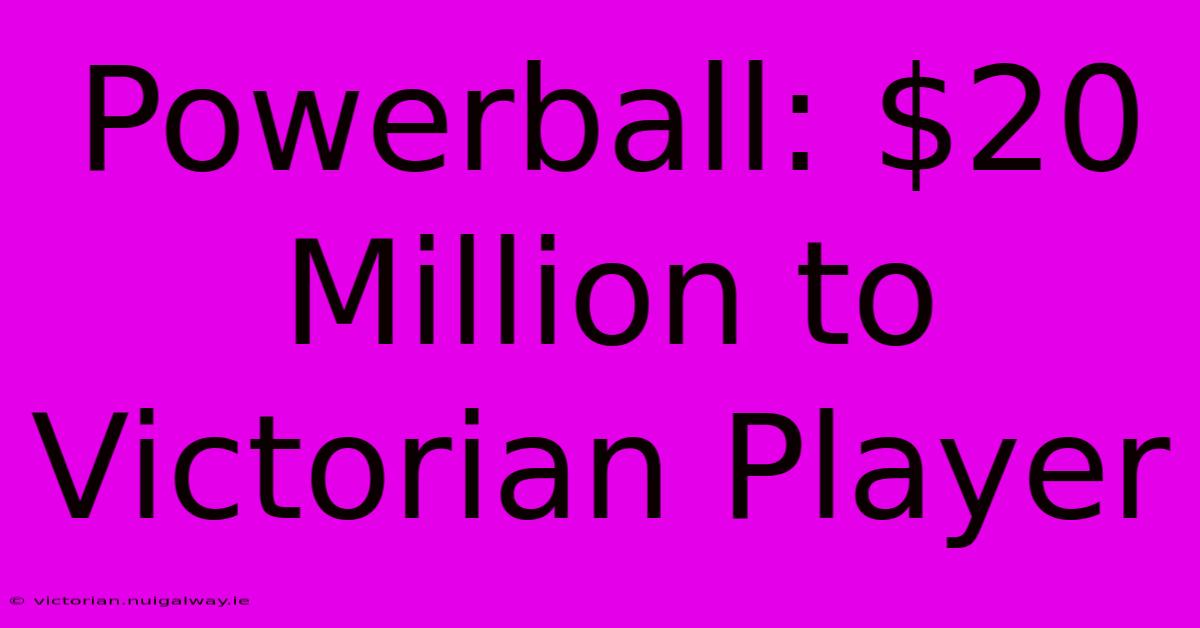 Powerball: $20 Million To Victorian Player