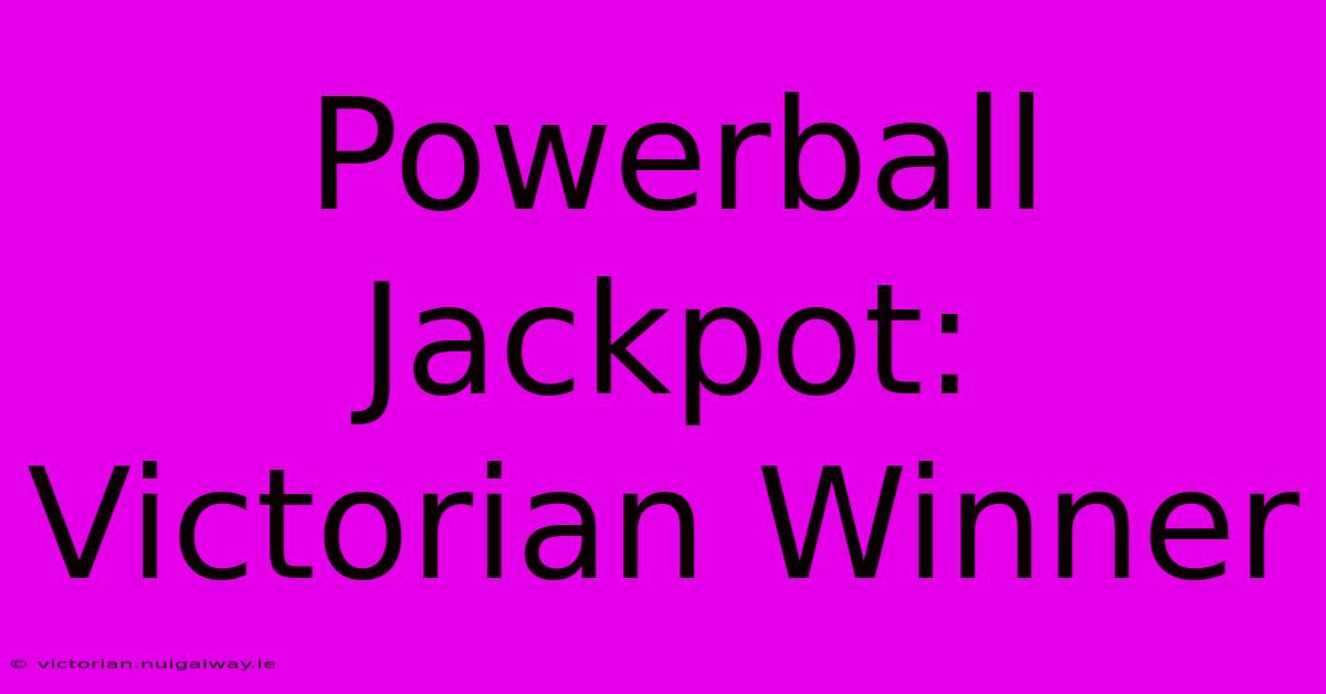 Powerball Jackpot: Victorian Winner