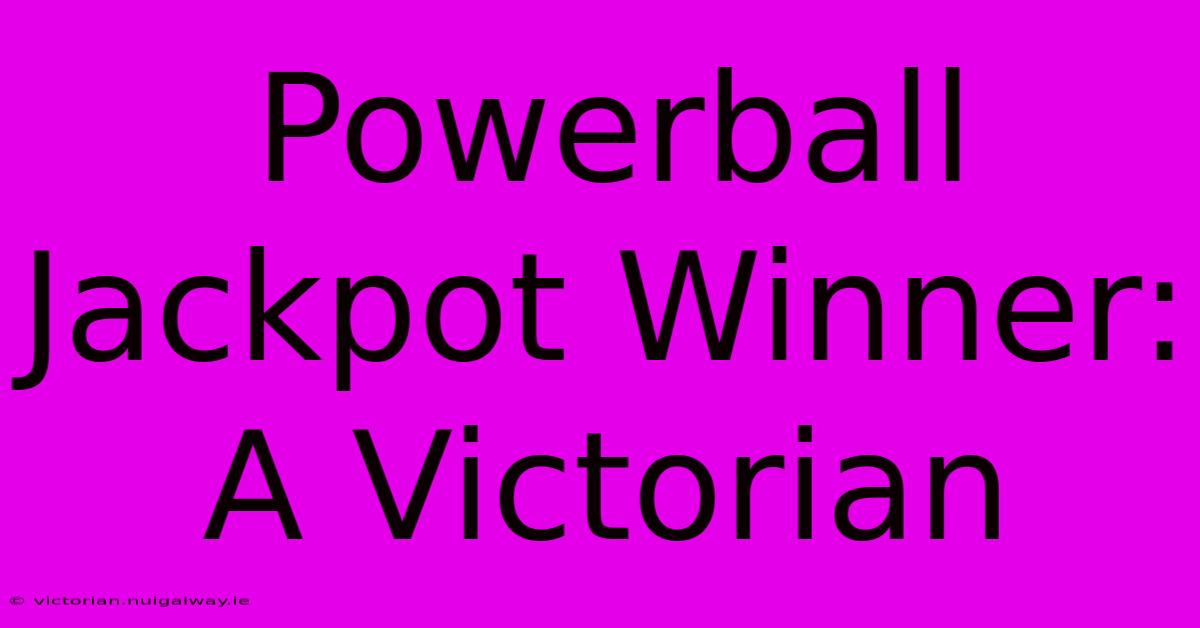 Powerball Jackpot Winner: A Victorian