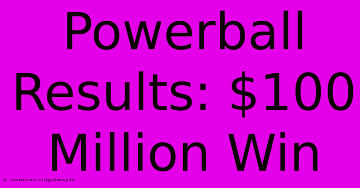 Powerball Results: $100 Million Win