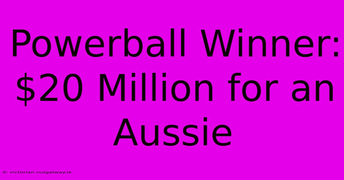 Powerball Winner: $20 Million For An Aussie