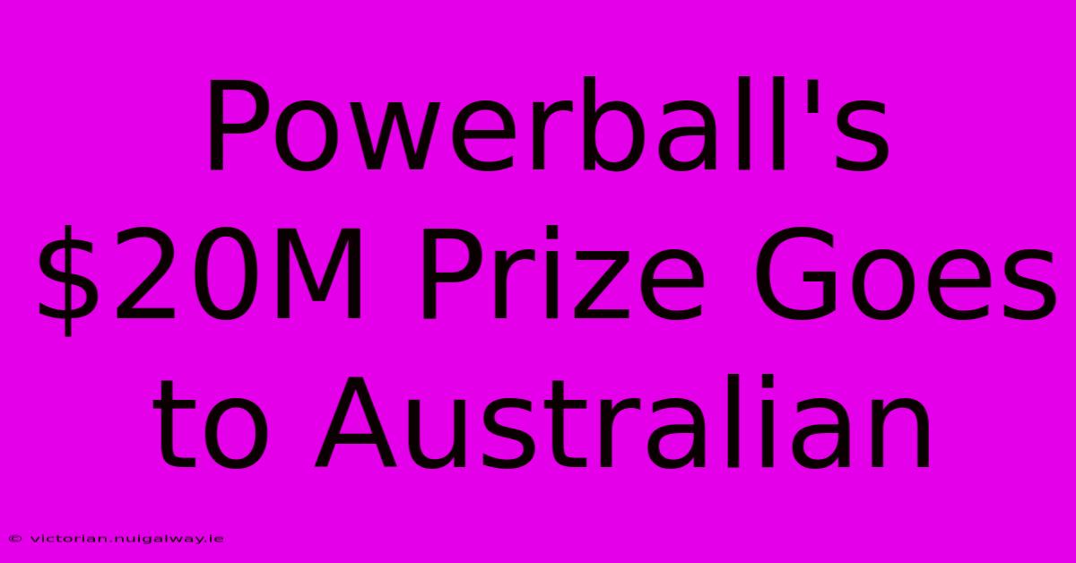 Powerball's $20M Prize Goes To Australian