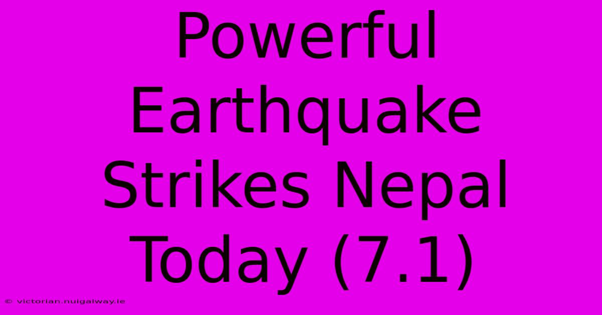 Powerful Earthquake Strikes Nepal Today (7.1)