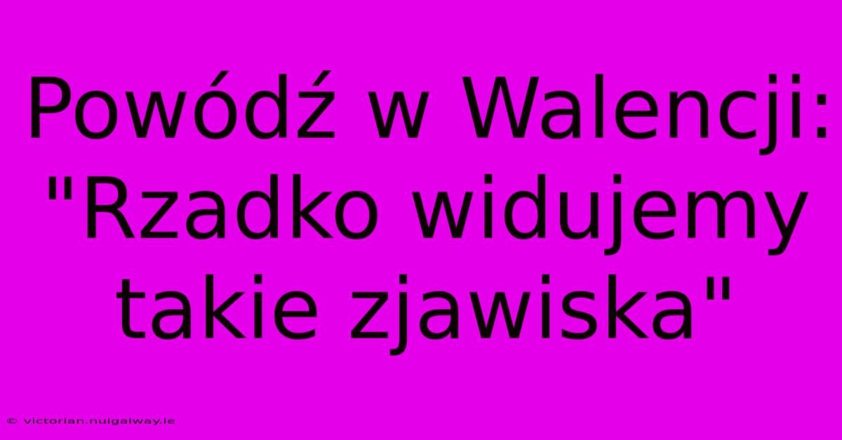 Powódź W Walencji: 