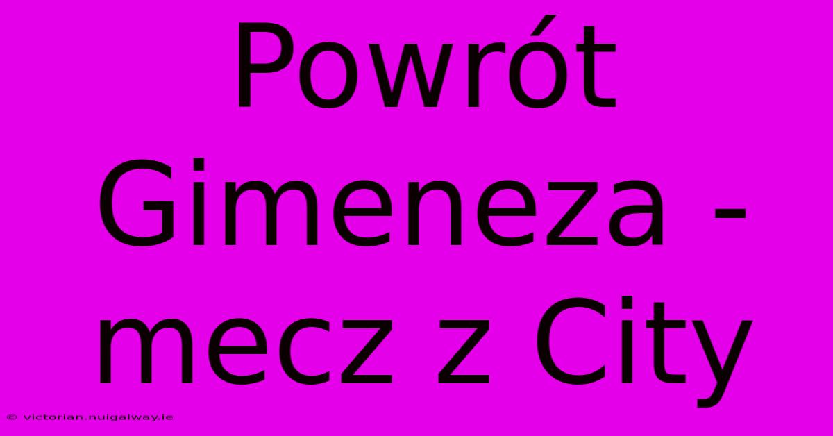 Powrót Gimeneza - Mecz Z City