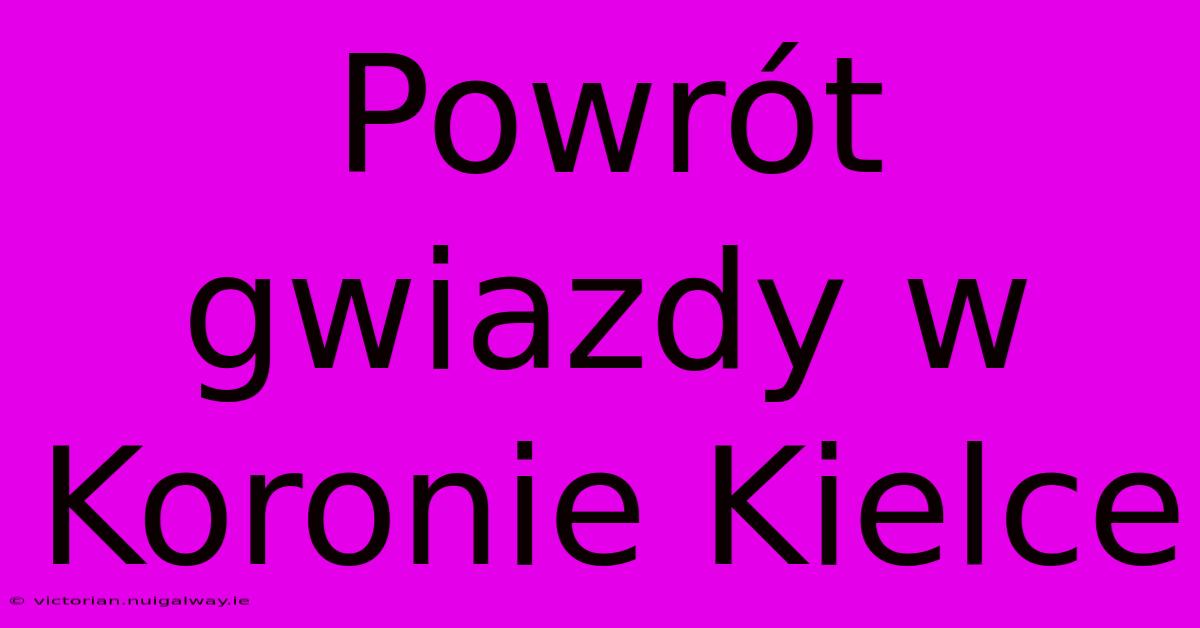 Powrót Gwiazdy W Koronie Kielce