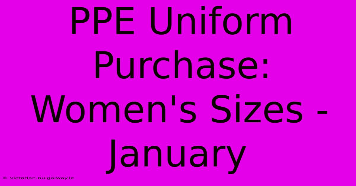 PPE Uniform Purchase: Women's Sizes - January