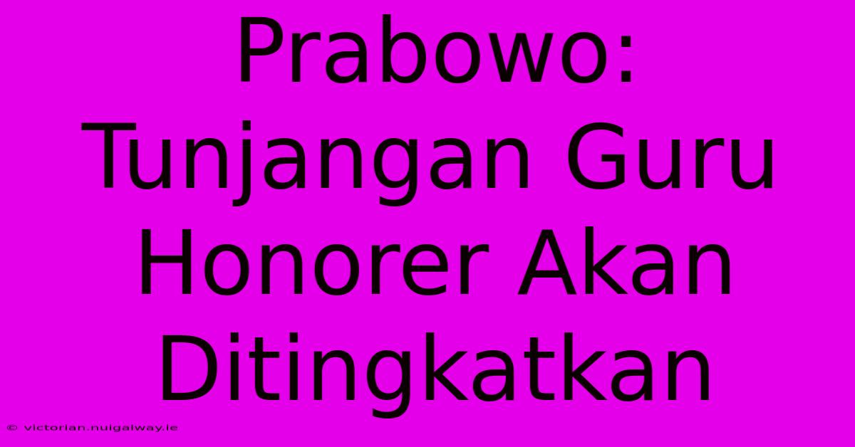 Prabowo: Tunjangan Guru Honorer Akan Ditingkatkan