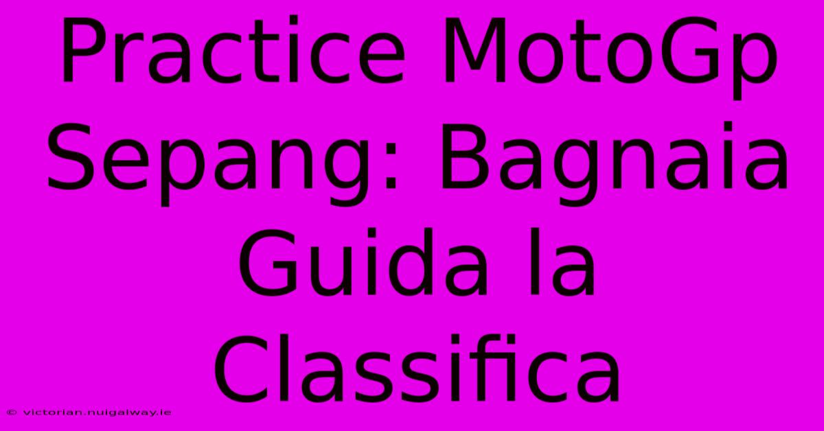 Practice MotoGp Sepang: Bagnaia Guida La Classifica