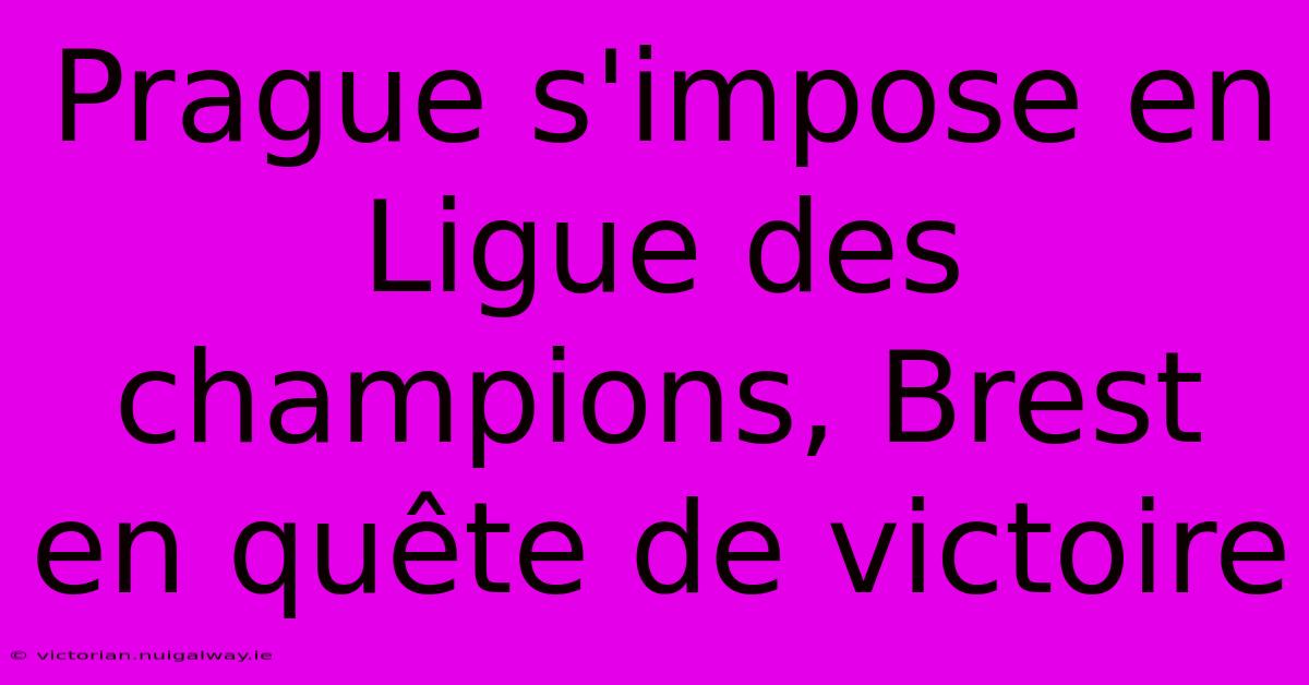 Prague S'impose En Ligue Des Champions, Brest En Quête De Victoire