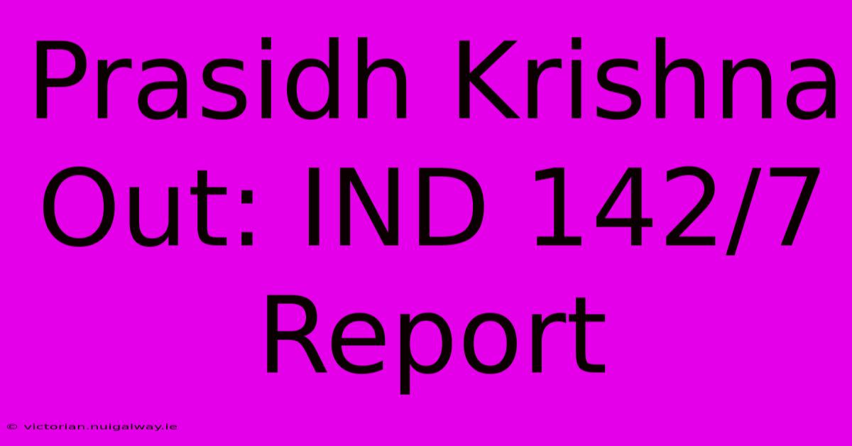 Prasidh Krishna Out: IND 142/7 Report