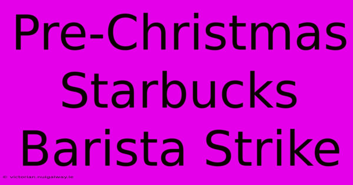 Pre-Christmas Starbucks Barista Strike