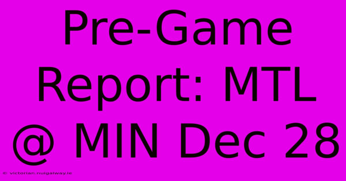 Pre-Game Report: MTL @ MIN Dec 28