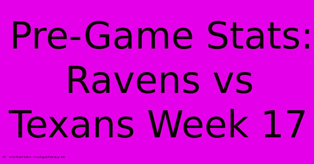 Pre-Game Stats: Ravens Vs Texans Week 17