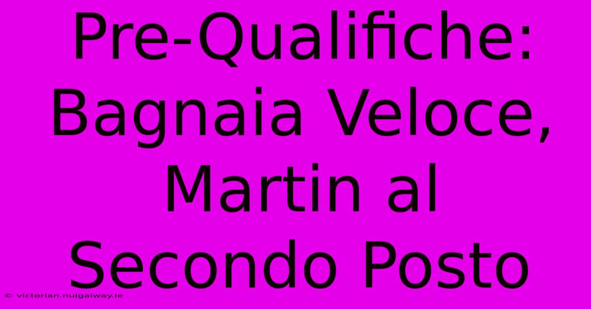 Pre-Qualifiche: Bagnaia Veloce, Martin Al Secondo Posto