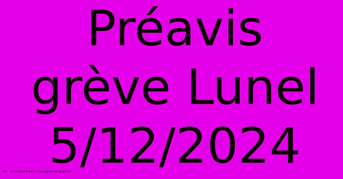 Préavis Grève Lunel 5/12/2024