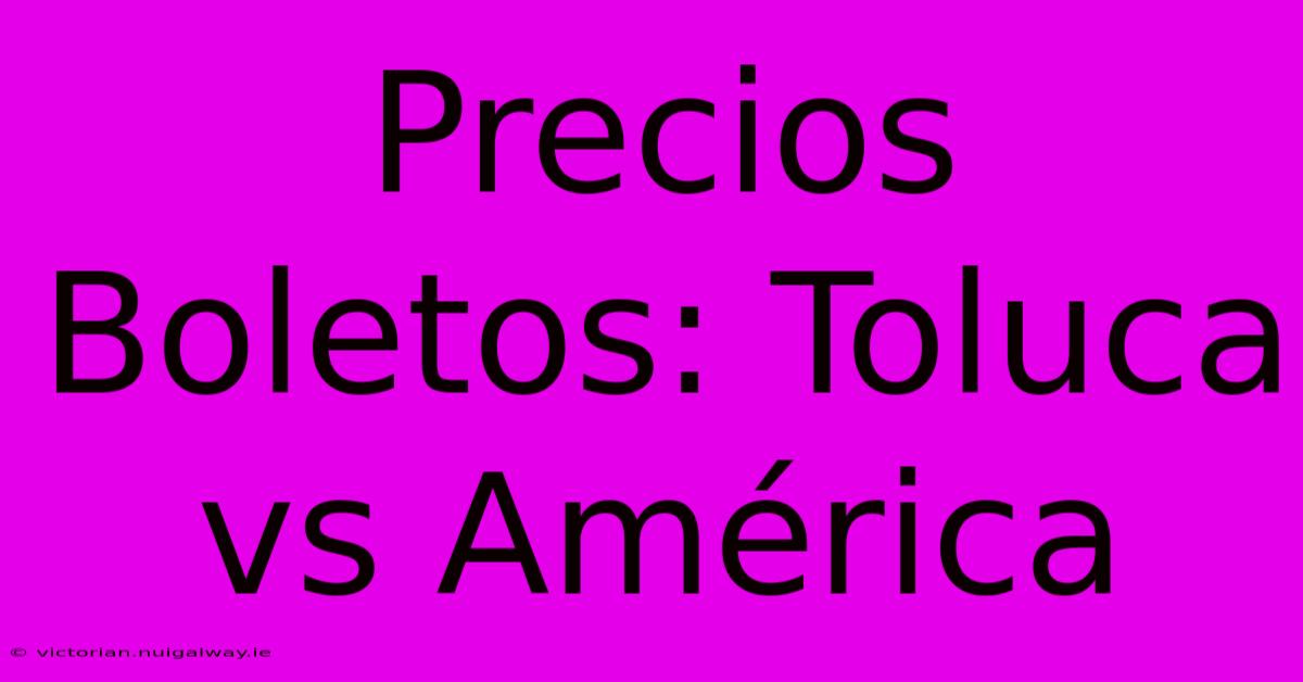 Precios Boletos: Toluca Vs América