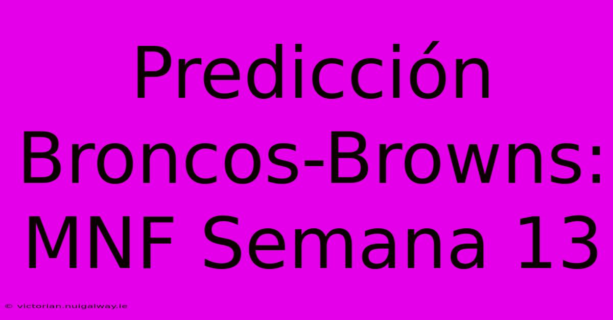 Predicción Broncos-Browns: MNF Semana 13