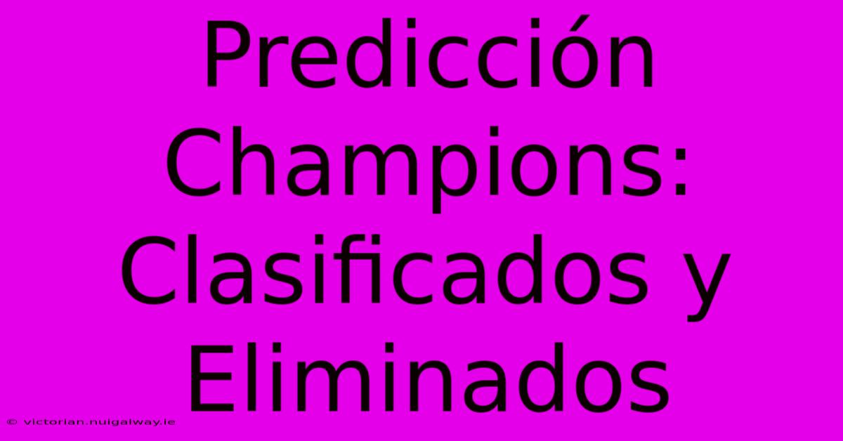 Predicción Champions: Clasificados Y Eliminados